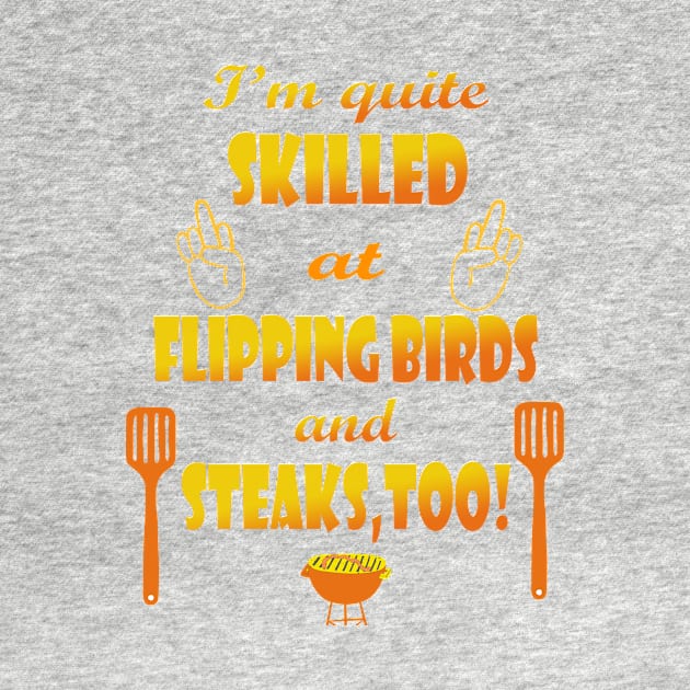 Skilled at Flipping Birds and Steak by Klssaginaw